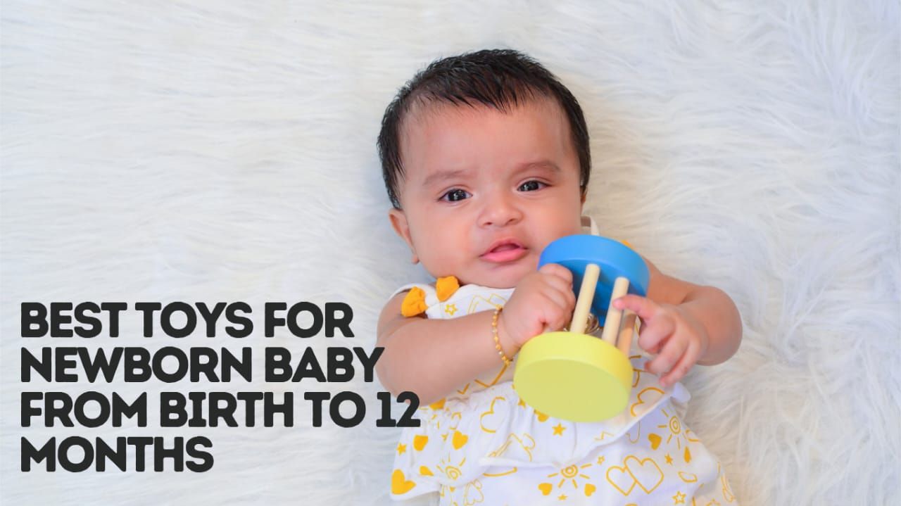 Best Toys For Newborn Baby From Birth To 12 Months - B4brain